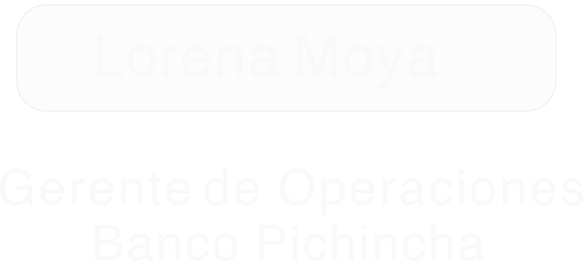 Lorena Moya — Gerente de Operaciones Banco Pichincha